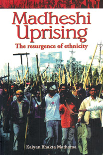 Madheshi Uprising: The Resurgence of Ethnicity - Kalyan Bhakta Mathema -  Politics